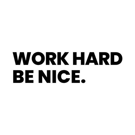 Work Hard And Be Nice, Be Nice, Love Me Harder, Tiny Quotes, Inspirational Quotes About Success, Unique Words Definitions, Some Good Quotes, Tee Shirt Designs, Unique Words