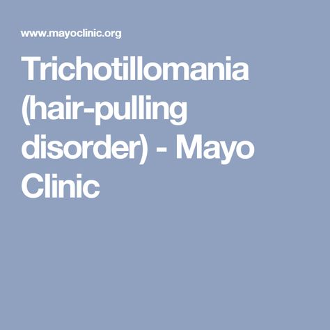 Trichotillomania (hair-pulling disorder) - Mayo Clinic Relationship Ocd, Clinical Psychology, Hair Pulling, Mayo Clinic, Disease, Hair Care, Conditioner, Parenting, Health