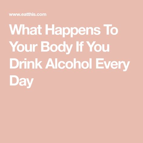 What Happens To Your Body If You Drink Alcohol Every Day Alcohol Effects On Body, Effects Of Drinking Alcohol, Giving Up Drinking, Giving Up Alcohol, Alcohol Use Disorder, Effects Of Alcohol, Alcohol Detox, Pint Of Beer, Drink Alcohol