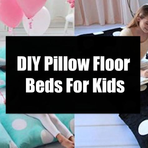 DIY Pillow Floor Beds For Kids Diy Pillow Mattress, Under Loft Bed Ideas, Floor Pillows Diy, Bed On The Floor, Floor Beds, Make Your Own Pillow, Beds For Kids, Pillow Mat, Diy Pillow