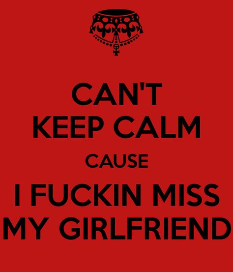 Missing My Girlfriend, Miss My Girlfriend, I Miss My Girlfriend, Inappropriate Thoughts, Amazing Girlfriend, Cant Keep Calm, I Love My Girlfriend, I Miss Her, Missing You So Much