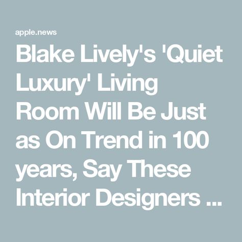 Blake Lively's 'Quiet Luxury' Living Room Will Be Just as On Trend in 100 years, Say These Interior Designers — Livingetc Quiet Luxury Interior Design Living Room, Quiet Luxury Living Room, Quiet Luxury Interior Design, Quiet Luxury Home, Luxury Resort Interior, Dreamy Interior, 2024 Living Room, New York Home, Resort Interior