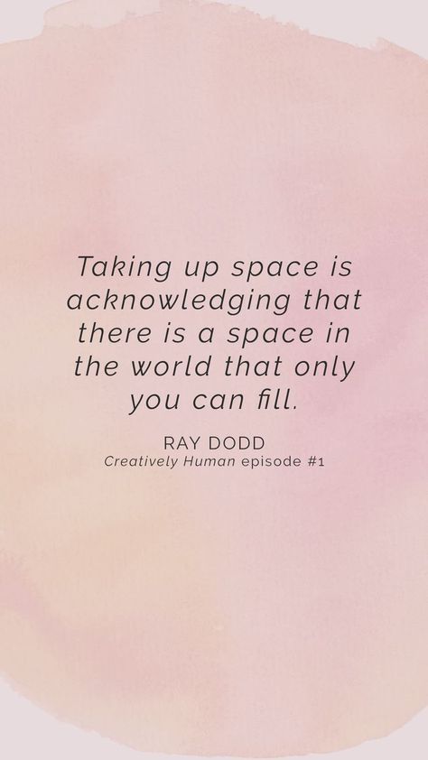 Episode #1: Ray Dodd on Finding Your Zone of Genius, Internal Stories & Taking Up Space: In the first ever episode of the Creatively Human podcast, I chat with the amazing Ray Dodd about how she moved into her zone of genius, the internal stories we have Space Quotes, Intentional Life, Taking Up Space, Take Up Space, No Time For Me, Working On Me, Genius Quotes, Blogging Advice, Self Empowerment