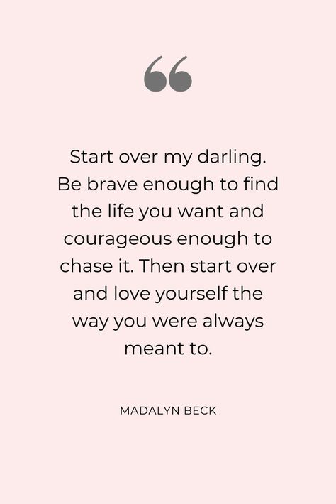 "Start over my darling. Be brave enough to find the life you want and courageous enough to chase it. Then start over and love yourself the way you were always meant to." Madalyn Beck #quotes #inspirationalquotes #trauma #healing #risingtograce #bravequotes #courage #selflove Be Brave Enough To Heal Yourself Quotes, Build The Life You Want Quote, Heal Yourself Quotes, Darling Quotes, Want Quotes, Brave Quotes, Life Planning, Heal Yourself, Brave Enough