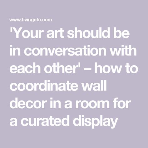 'Your art should be in conversation with each other' – how to coordinate wall decor in a room for a curated display Gallary Wall, Coordinates Art, Collected Interiors, Art Placement, Lucas Arts, Colourful Living Room, Different Art Styles, Gallery Walls, Negative Space