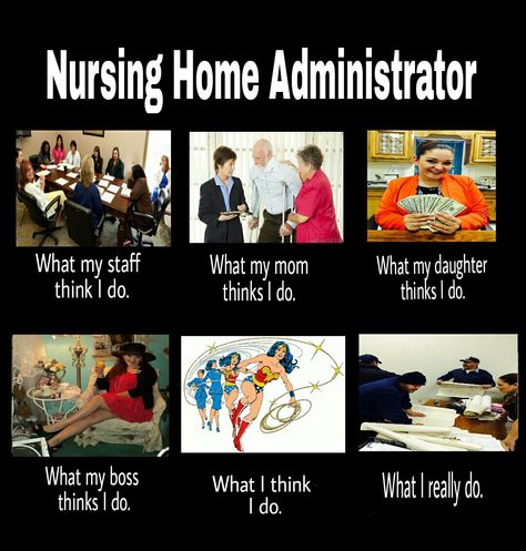 Nursing Home Administrator--Do they know what WE do??!! Lol Nursing Home Administrator, Licensed Social Worker, Nursing School Scholarships, Job Humor, Health Symbol, Neonatal Nurse, Healthcare Administration, Health Coach Business, How To Motivate Employees