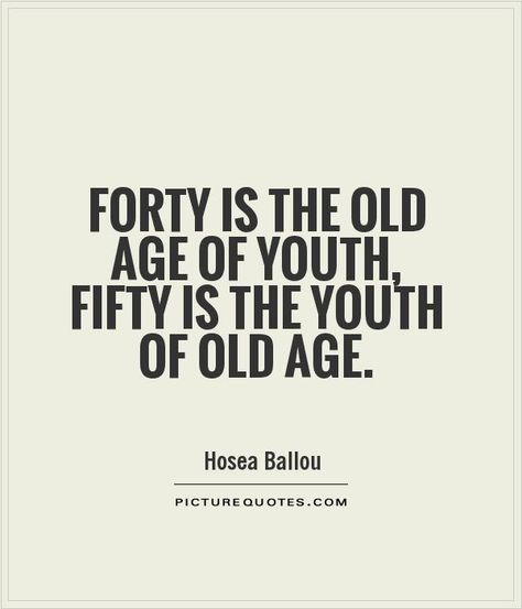 Turning 50 Quotes, Old Age Quotes, Age Quotes, Age Of Youth, 50 Quotes, Understanding Quotes, Aging Quotes, Healthy Quotes, 50th Quote