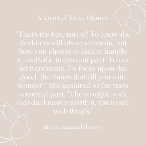 kailyn elizabeth on Instagram: "A Court of Silver Flames 🏔✨ I finished reading ACOSF on Sunday and this quote is now hands down my favorite SJM quote (and is something I honestly really needed to hear). Learning how to work through trials has been something I’ve been working on the past few years and seeing Nesta learn to face her past was such a beautiful thing to me. • If all we focus on is our past, we’ll miss the beauty in front of us. Our past will never fully leave us, it will always have Nesta Quotes Acosf, A Court Of Silver Flames Quotes, Silver Flames Quotes, Nesta Quotes, A Court Of Silver Flames, Silver Flames, How To Work, Finding Joy, Mantra