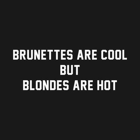 Blondes Do It Better, Brunettes Do It Better, Do It Better, Best Masks, Brunette To Blonde, Home Tv, Brunettes, Good Thoughts, Fun Things To Do