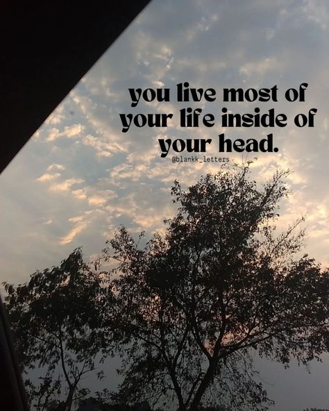 You live most of your life inside of your head. - - - - - - - - - - - - - - - - - - Peace, peaceful, Calm, Serenity #quote #quotation #quotesaboutlife #quotes #lifequotes #lifemantra #lifemoments #lettinggo #peaceful #peace #calm #aesthetic #ambience #likesforlike #instagram #instadaily #serenity #serendipity #peaceofmind #motivation #mindset #skylovers #nature #naturephotography #photooftheday #photographylovers #photography #mentalhealth #reality #life Calm Aesthetic, Life Mantras, Life Moments, Photography Lovers, Peace Of Mind, Your Head, Letting Go, Nature Photography, Life Quotes