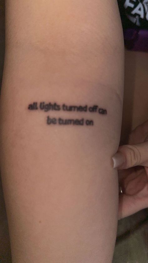 Been Through A Lot Tattoo, I Care For You Still And I Will Forever Tattoo, Noticeable Tattoos, Comfort Tattoo Ideas, You And Me Tattoo, Everything Works Out In The End Tattoo, Light My Fire Tattoo, All Lights Turned Off Can Be Turn On Tattoo, There Is No End To Your Light Tattoo