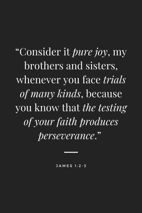 “Consider it pure joy, my brothers and sisters, whenever you face trials of many kinds, because you know that the testing of your faith produces perseverance.” - James 1:2-3 #bibleverse #biblequotes #Jesus #james #biblescripture #christianliving #intheword James 1 2 3, Trials Quotes, Consider It Pure Joy, James 1, Sister Quotes, Brothers And Sisters, Pure Joy, Christian Living, Bible Scriptures