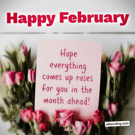 Happy February, all! Hope everything comes up roses for you in the month ahead! #HappyFebruary February New Month Quotes, Happy February Quotes, Happy New Month February, Happy First Day Of February, February Birthday Quotes, Happy February 1st, Beautiful Friend Quotes, New Month Wishes, Welcome February