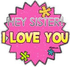 Hey Sister! I Love You! Good Sister Quotes, Kisses Quotes, Hey Sister, I Love You Sister, Happy Birthday Sister Quotes, Little Sister Quotes, Big Sister Quotes, Love You Sis, Love Your Sister