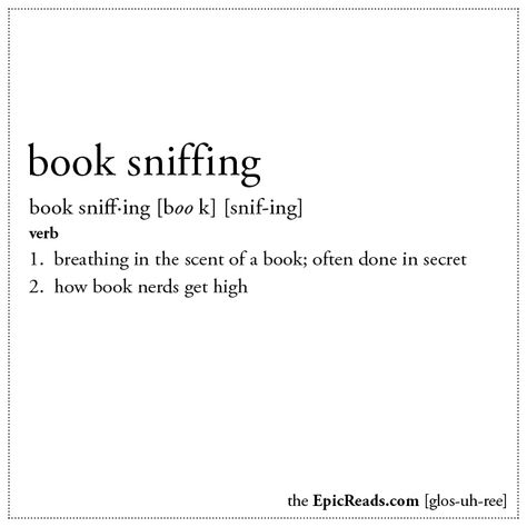 Book Sniffing definition via EpicReads The Smell Of Books, Bookworm Quotes, Nerd Problems, Book Nerd Problems, Book Jokes, Reading Quotes, Bookish Things, Book Things, Book Dragon