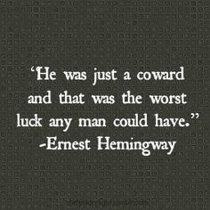 Coward Quotes, He Left, Men Quotes, Ernest Hemingway, The Worst, Great Quotes, Short Stories, True Stories, Inspire Me