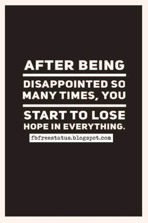 Disappointed In Life Quotes, Fed Up With Husband Quotes, Being Dissapointed Quotes Life, Sick Of Being Disappointed Quotes, Don't Disappoint Yourself Quotes, Self Disappointment Quotes, You Are A Disappointment Quotes, Life Is Disappointing Quotes, Self Dissapointed Quotes