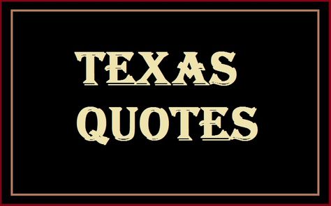 Motivational Texas Quotes And Sayings - Tech Inspiring Stories Texas Sayings Quotes, Texas Sayings, Jessica Savitch, Texas Quotes, Ann Richards, October Quotes, Dan Rather, Texas Weather, Do Your Own Thing