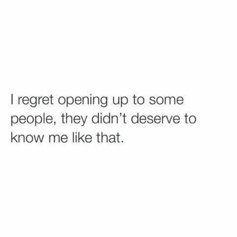 I regret opening up to some people they didn't deserve to know me like that Opening Up Quotes, Coding Quotes, Missing Quotes, Done Quotes, Look Up Quotes, Learning Quotes, People Quotes, Life Facts, A Quote