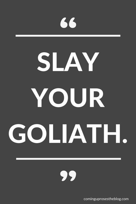 "Slay Your Goliath." - A Monday Mantra on David-ing your Goliath, on Coming Up Roses, slay your goliath, slay goliath, david and goliath, david and goliath quotes David And Goliath Quotes Strength, David And Goliath Quotes, Goliath Quotes, David Quotes, Monday Mantra, Bible Truths, Overcoming Challenges, Faith Walk, David And Goliath