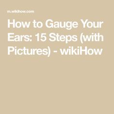 How to Gauge Your Ears: 15 Steps (with Pictures) - wikiHow How To Gauge Your Ears, Getting Your Ears Pierced, Gauged Ears, Ear Tapers, Ears Pierced, Multiple Ear Piercings, Ear Piercings Cartilage, Antibacterial Soap, Piercing Studio