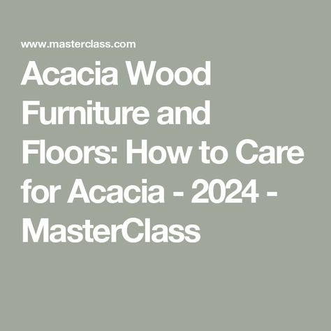 Acacia Wood Furniture and Floors: How to Care for Acacia - 2024 - MasterClass Acacia Wood Furniture, Acacia Wood Flooring, Wood Furniture Living Room, Acacia Tree, Construction Projects, Wood Care, In Construction, Acacia Wood, Master Class