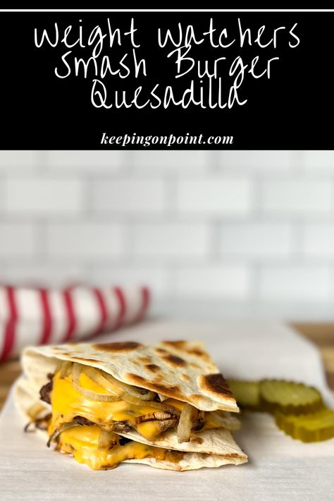 Ww Smash Burgers, Low Calorie Smash Burger, Flour Tortilla Smash Burger, Quesadilla Smash Burger, Low Calorie Burger Recipes, Low Carb Smash Burger, Keeping On Point Recipes, Smash Burger Quesadilla, Smash Burger Tortilla Wrap