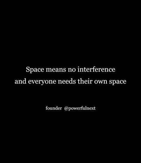 Need Space Quotes Feelings, I Need Space Quotes, Interference Quotes, Need Space Quotes, My Own Space, Space Quotes, I Need Space, Life Facts, Boundaries