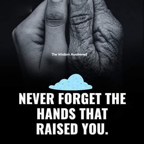 Never forget the hands that raised you. Quotes Positivity, Never Forget, Life Quotes, Make Your, Quotes