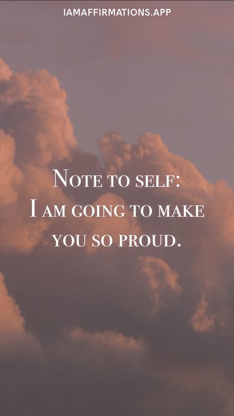 I Am Going To Make You So Proud, And Now I Will Do Whats Best For Me, I Can I Will Watch Me, Dear Me In 6 Months Ill Make You Proud, Make Them Proud, Imessage App, Proud Quotes, Make Yourself Proud, Its My Bday