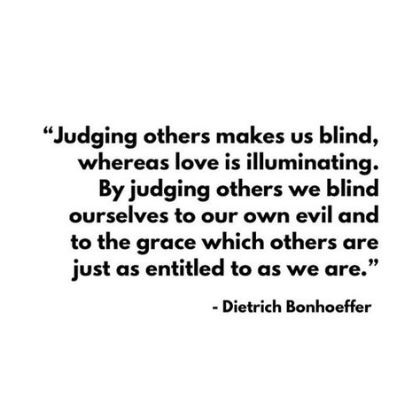 Judgment Quotes, Entitlement Quotes, Judgement Quotes, Judgemental People, Mindset Challenge, Dietrich Bonhoeffer, Judging Others, Love You Too, Story Quotes