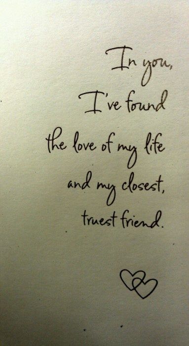 Love Quotes - In you, I've found the love of my life and my closest, truest friend. I Trust You With My Heart, Friend Girlfriend, Wedding Quotes, Romantic Love Quotes, Beautiful Person, True Friends, Romantic Love, Safe Space, Romantic Quotes