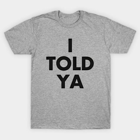 I Told Ya Shirt, Silly Shirt, Word Shirts, Jfk Jr, Little Things Quotes, Artist Outfit, Movie T Shirts, Fit Check, Capsule Wardrobe