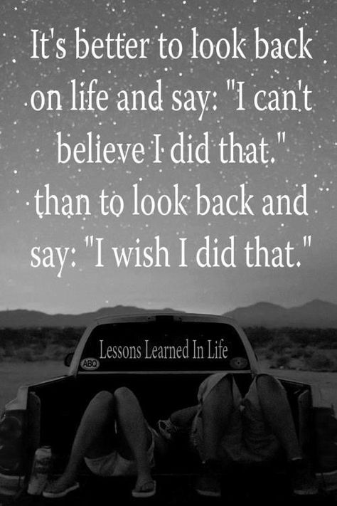 It’s better to look back on life and say: “I can’t believe I did that,” than to look back and say: “I wish I did that.” Lessons Learned In Life, E Card, Quotable Quotes, Lessons Learned, Cute Quotes, Travel Quotes, The Words, Great Quotes, Inspirational Words