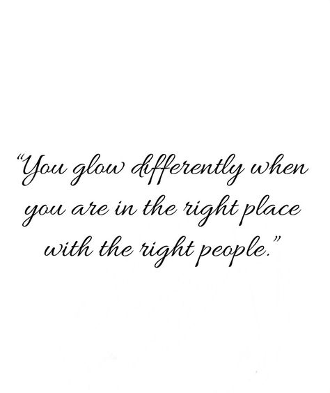 “You glow differently when you are in the right place with the right people.” She Glows Differently Quotes, You Glow Differently When Your Happy, Glow Different Quotes, You Glow Different Quote, Life Reflection Quotes, Life Reflection, Bathroom Quotes Funny, Place Quotes, Love Articles