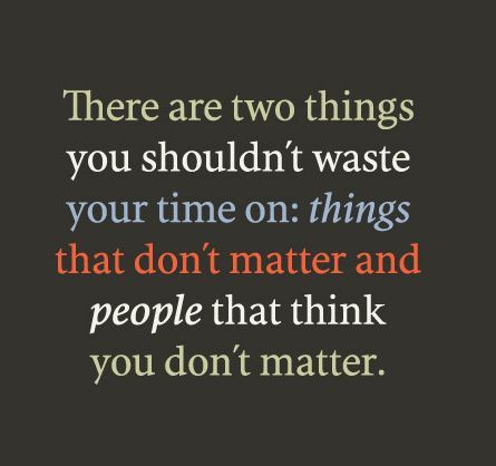 There are two things you shouldn't waste your time on: things that don't matter and people who think you don't matter. I Don’t Matter, I Dont Matter, Matter Quotes, Feeling Unwanted, Counting Stars, I Dont Have Time, When You Realize, 2024 Vision, Dream Board