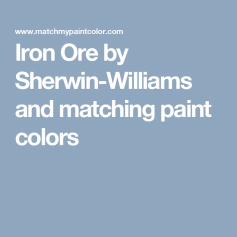 Iron Ore by Sherwin-Williams and matching paint colors Softened Green, Svelte Sage, Oval Room Blue, Shoji White, Spray Paint Colors, Dover White, Fresh Eucalyptus, Indigo Batik, Paint Matching