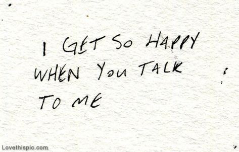 I Get So Happy When You Talk To Me Pictures, Photos, and Images for Facebook, Tumblr, Pinterest, and Twitter Maxi Pad, Love Images, Hopeless Romantic, Love You More, Pretty Words, Love You So Much, Love Letters, The Words, Beautiful Words