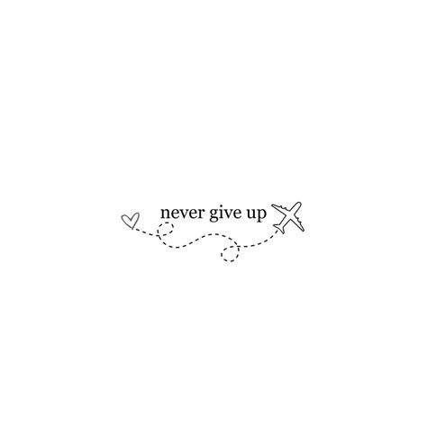 Just Go Tattoo Travel, Long Distance Tattoos, Tattoo Never Give Up, Never Give Up Tattoo, Aircraft Tattoo, Time Flies Quotes, Motivation Tattoo, Journey Tattoo, Plane Tattoo