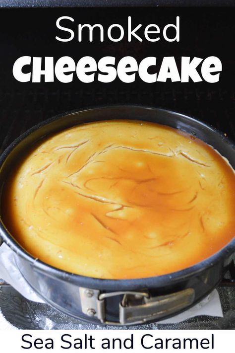 Sea Salt Caramel Smoked Cheesecake Smoker Cheesecake, Smoked Cheesecake Recipe, Smoked Cheesecake, Smoked Desserts, Green Mountain Grill Recipes, Bbq Competition, Traeger Cooking, Smoker Ideas, Smoked Meatloaf