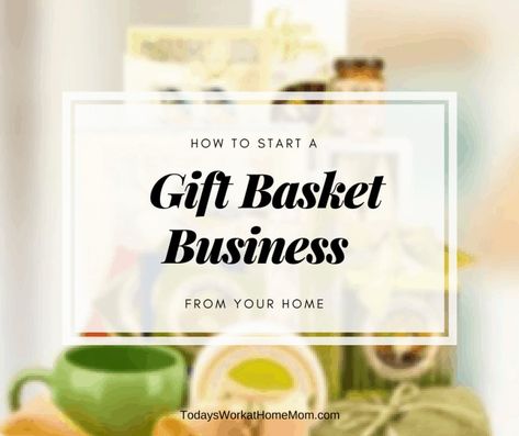 How to Start a Home-based Gift Basket Business - Todays Work At Home Mom Business Gift Baskets, Gift Basket Business, Anniversary Gift Baskets, Creative Gift Baskets, Homemade Gift Baskets, Make Gifts, Care Basket, Personalized Gift Baskets, Unique Gift Baskets