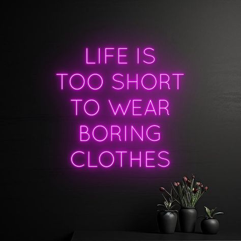 Life Is Too Short To Wear Boring Clothes Neon Sign, Clothes LED Light, Fashion Shop Neon Light, Beauty LED Light,Stylist Room Wall Art Decor Let us light up your life with quality LED neon signs for home, business, weddings, events, & more. Take a business logo, song lyrics, a kid's name, or even the shape of your dog, & neon-ify it! We are helping make art accessible with easy-to-design, stylish neon lights. Get creative and design your own neon sign. Your name, motto you live by, your business Life Is Too Short To Wear Boring Clothes, Girls Dressing Room, Home Neon Sign, Champagne Decor, Good Morning Smiley, Neon Signs Quotes, Light Fashion, Neon Wall Art, Led Wall Art