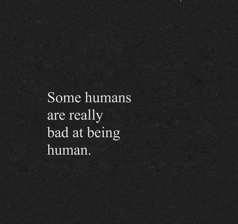 Quotes Bad People, Bad People Quotes, Human Being Quotes, The Idealist Quotes, Kind Heart Quotes, Being Quotes, Bad Words Quotes, Humanity Quotes, English Poetry