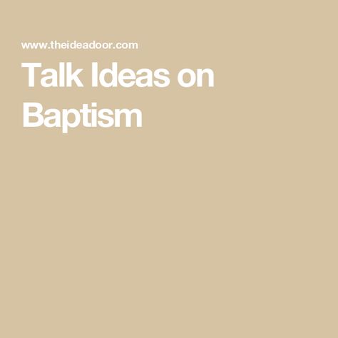 Talk Ideas on Baptism Talks On Baptism Lds Children, Lds Talk On Baptism, Talk On Baptism Lds Kids, Lds Baptism Talks On Baptism, Baptism Talks Lds Object Lessons, Baptism Talk Lds, Holy Ghost Baptism Talk, Lds Baptism Talk, Covenants Lds