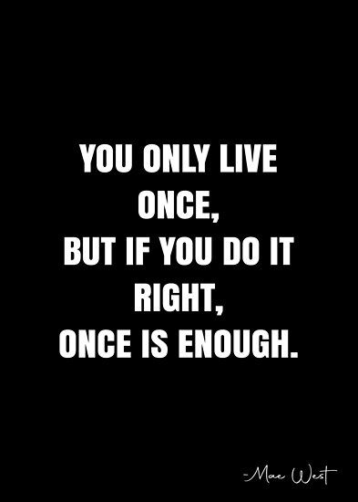 We Live Once Quotes, You Only Live Once Quotes, Things To Do Because You Only Live Once, You Only Live Once, You Only Live Once Tattoo, Yolo Quotes, Plain Quotes, Yolo Quote, Wake Up Quotes