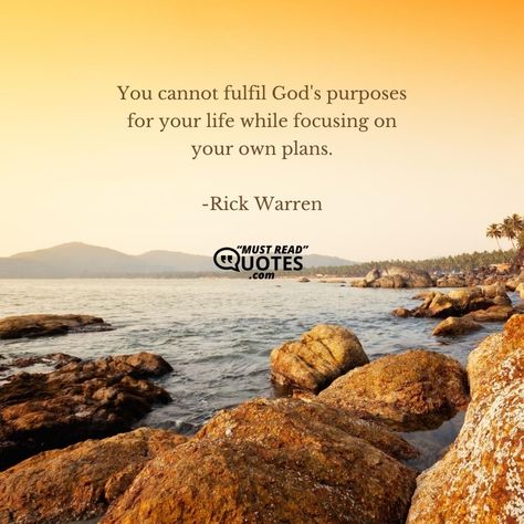 You cannot fulfil God's purposes for your life while focusing on your own plans. —Rick Warren Rick Warren Quotes, Plan Quotes, Gods Plan Quotes, Planning Quotes, Rick Warren, Purpose Driven Life, Purpose Driven, Stop Worrying, Reading Quotes