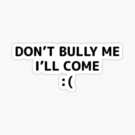 Don't Bully Me I'll Come meme Funny memes Sticker on stickers, t-shirts, and more. Dont Bully Me Ill Cum Header, Dont Bully Me Ill, Stop Bulling, Reaction Pic, Meme Funny, Fanfiction, Science Poster, Sticker Design, Stranger Things Fanart