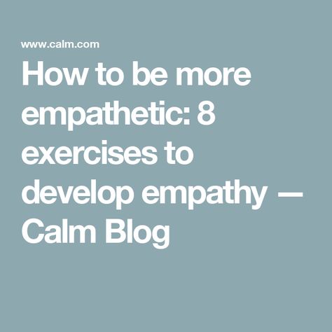 How to be more empathetic: 8 exercises to develop empathy — Calm Blog How To Become More Empathetic, How To Be More Empathetic, How To Show Empathy, Calm App, Daily Calm, Listening Ears, Lack Of Empathy, Improve Communication, Active Listening