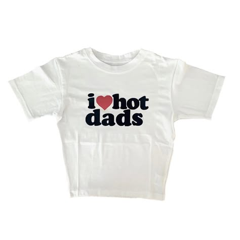 I Heart Hot Dads, Y2k Slogan, Funny Baby Tees, Silly Shirt, Hot Dads, College Fits, Baby Graphic Tees, Baby Tees Y2k, Dad Baby