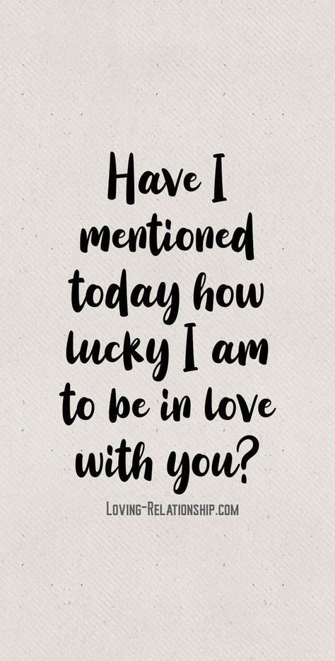 Inspirational Love Quotes, How Lucky I Am, To Be In Love, Love You Quotes For Him, Love My Husband Quotes, I Love You Quotes For Him, Inspirational Love, Meaningful Love Quotes, Soulmate Love Quotes